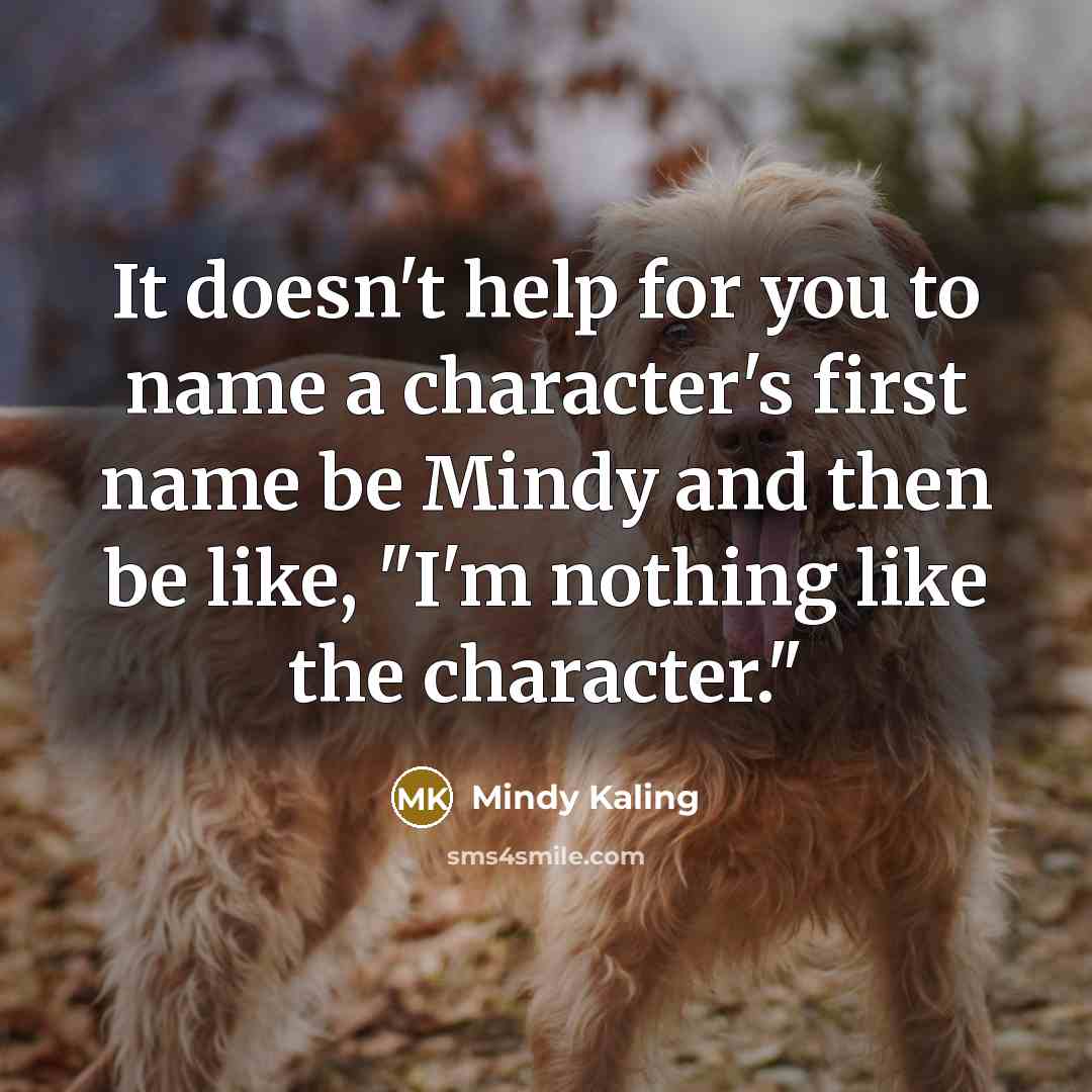 “It doesn't help for you to name a character's first…” quote by Mindy Kaling