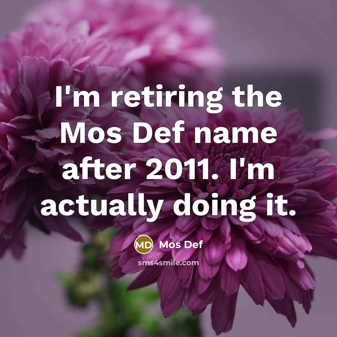 “I'm retiring the Mos Def name after 2011. I'm actually…” quote by Mos Def