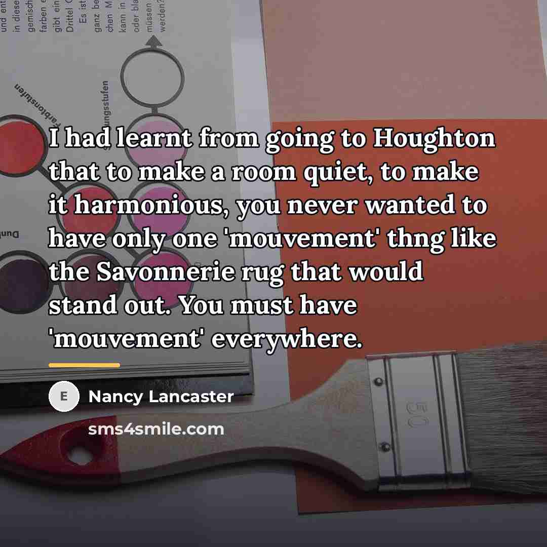 “I had learnt from going to Houghton that to make…” quote by Nancy Lancaster