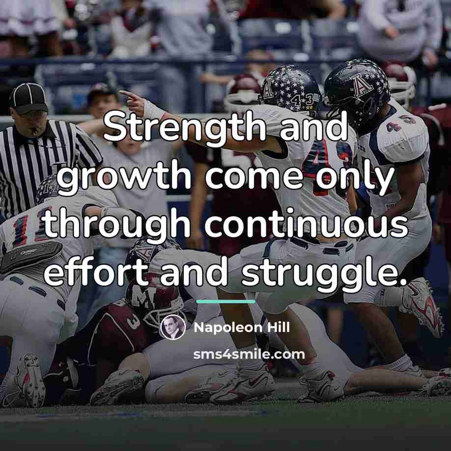“Strength and growth come only through continuous effort and struggle.…” quote by Napoleon Hill