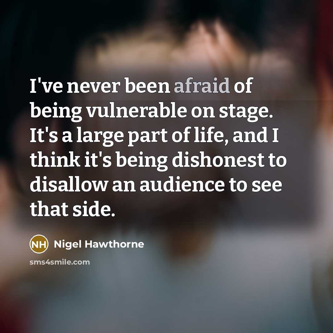 “I've never been afraid of being vulnerable on stage. It's…” quote by Nigel Hawthorne