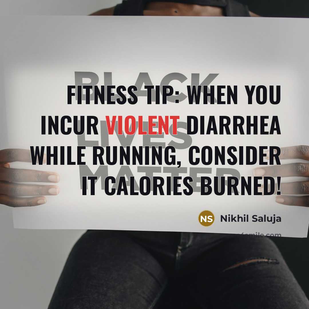 “Fitness Tip: When you incur violent diarrhea while running, consider…” quote by Nikhil Saluja