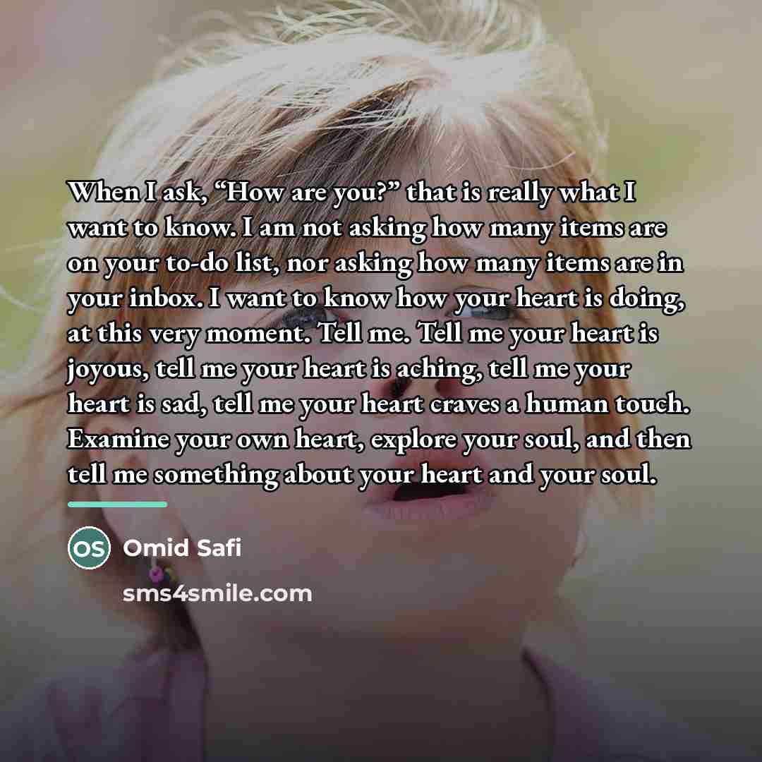 “When I ask, “How are you?” that is really what…” quote by Omid Safi