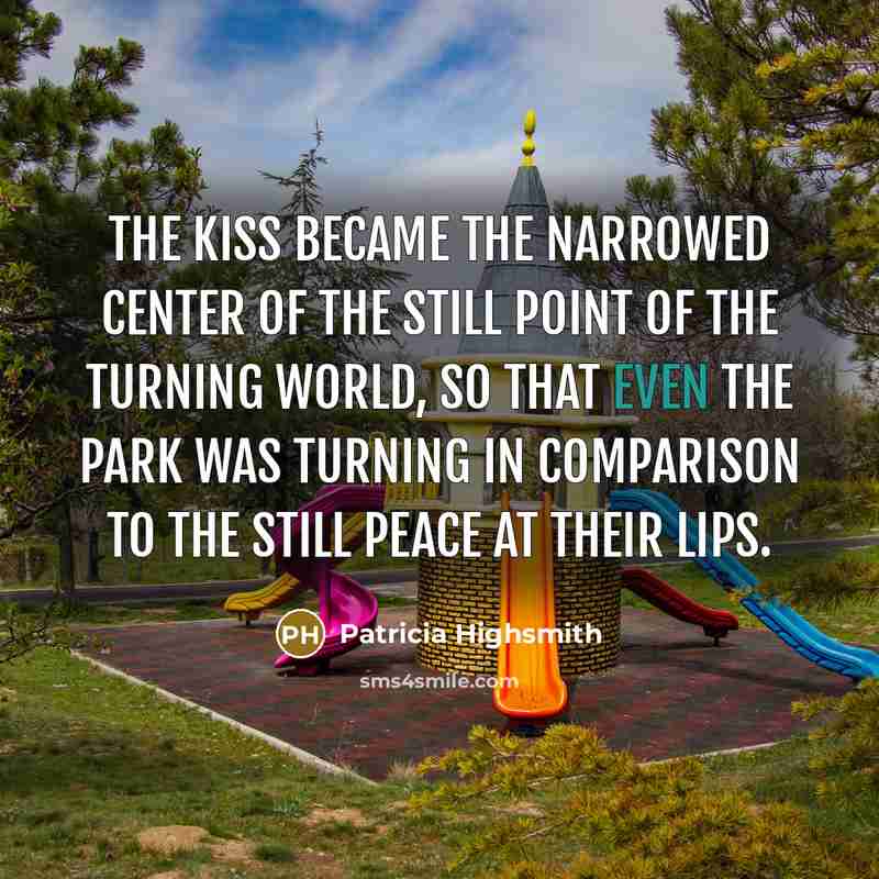 “The kiss became the narrowed center of the still point…” quote by Patricia Highsmith