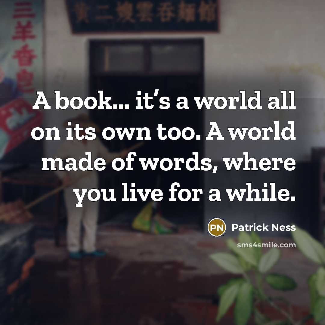 “A book… it’s a world all on its own too.…” quote by Patrick Ness