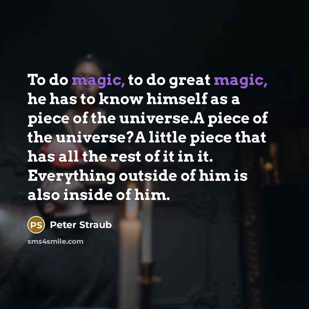 “To do magic, to do great magic, he has to…” quote by Peter Straub