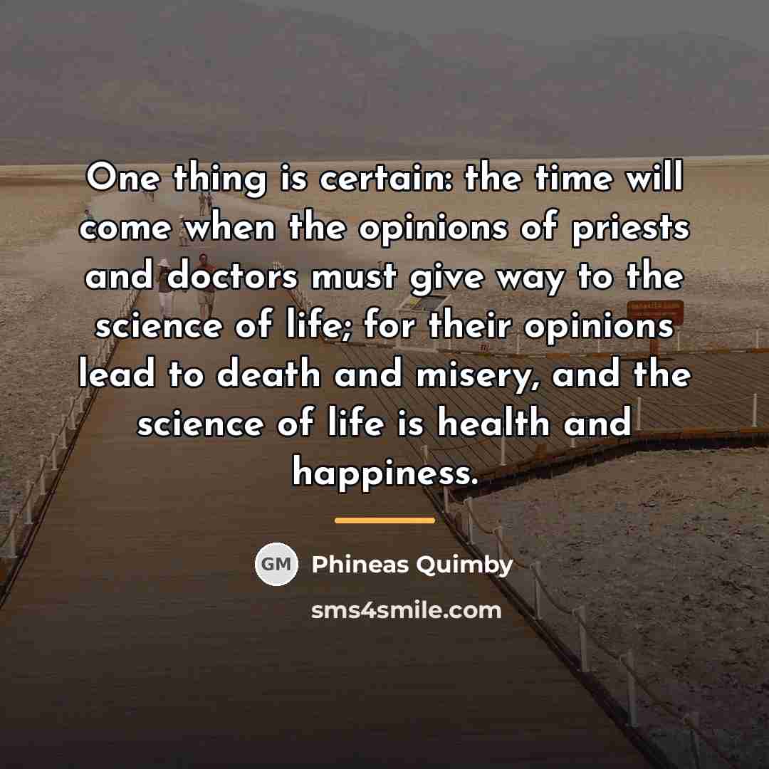 “One thing is certain: the time will come when the…” quote by Phineas Quimby