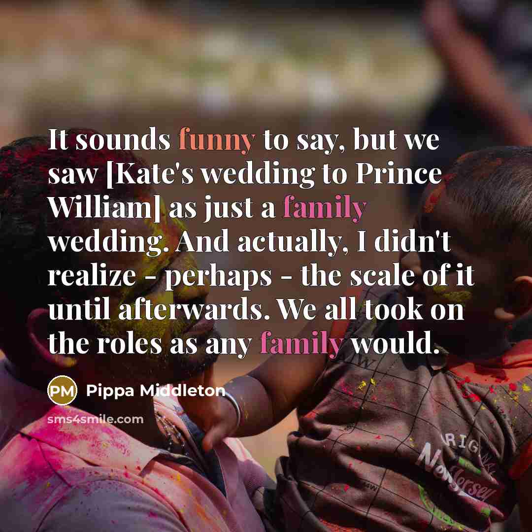 “It sounds funny to say, but we saw [Kate's wedding…” quote by Pippa Middleton