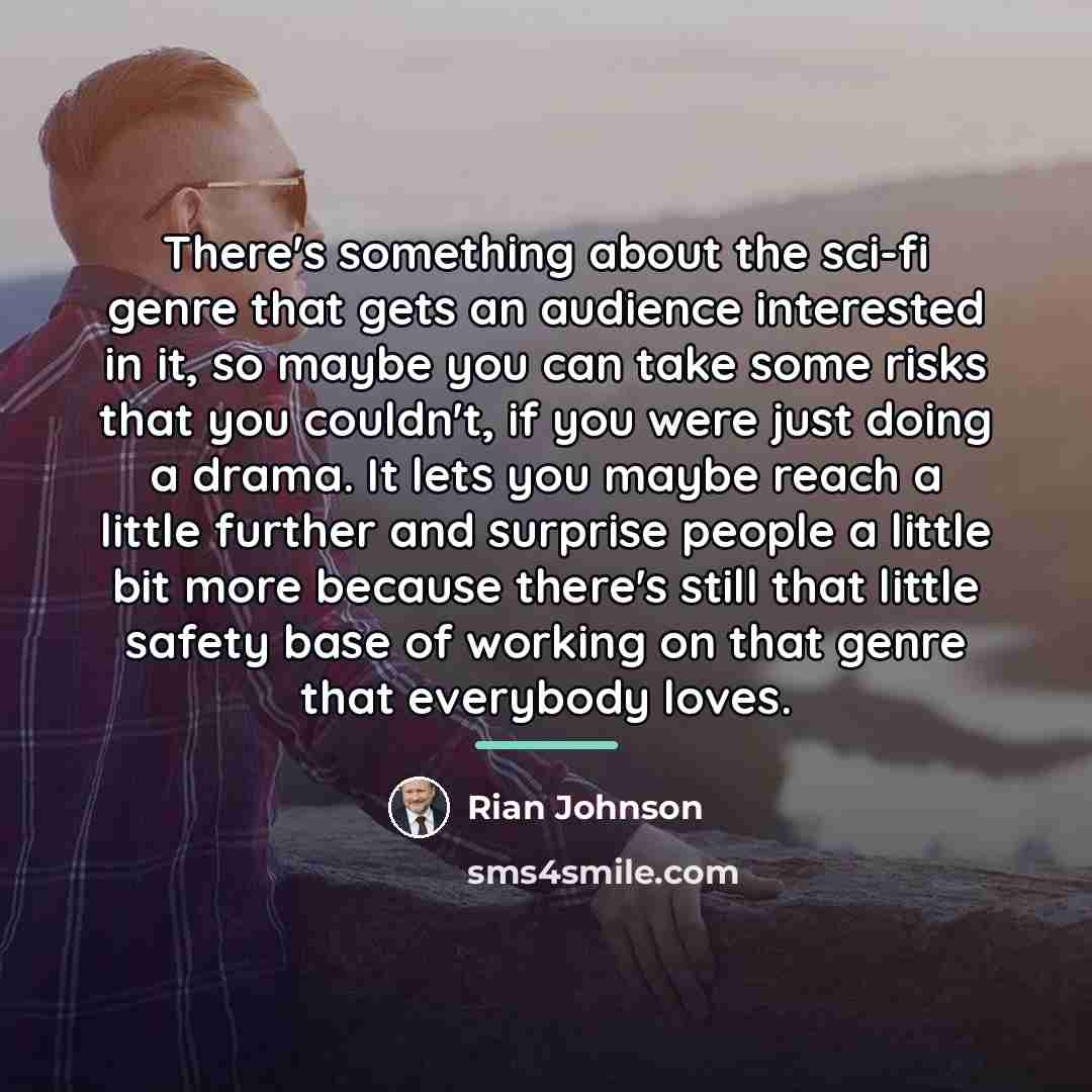 “There's something about the sci-fi genre that gets an audience…” quote by Rian Johnson