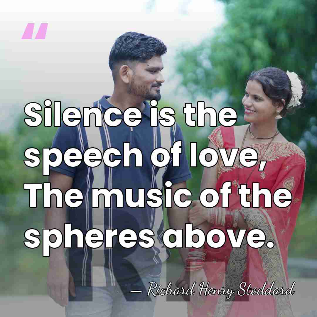 Silence is the speech of love, The music of the spheres above. - Richard Henry Stoddard