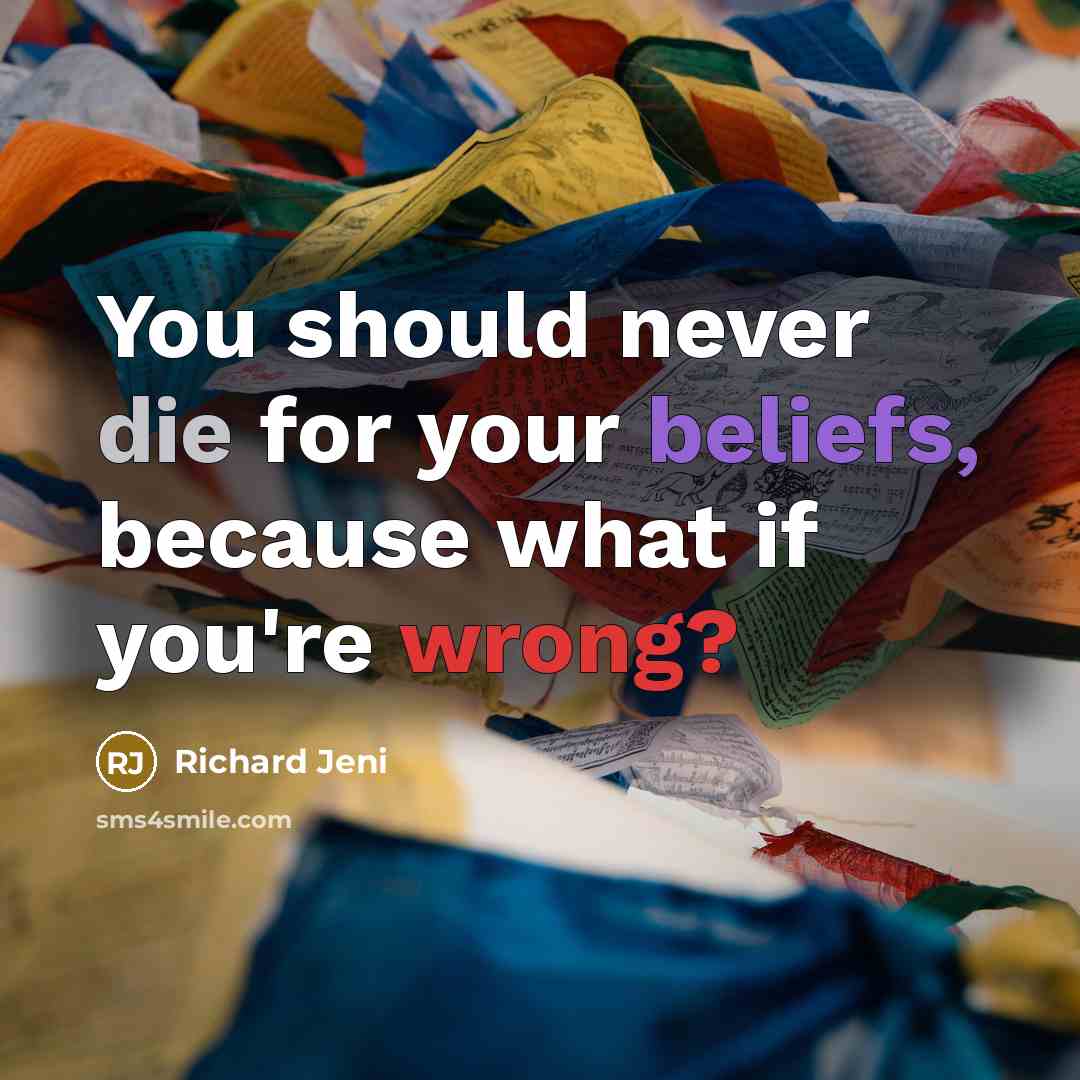“You should never die for your beliefs, because what if…” quote by Richard Jeni