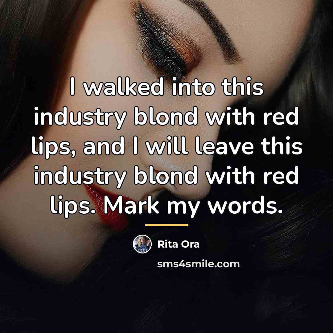 “I walked into this industry blond with red lips, and…” quote by Rita Ora