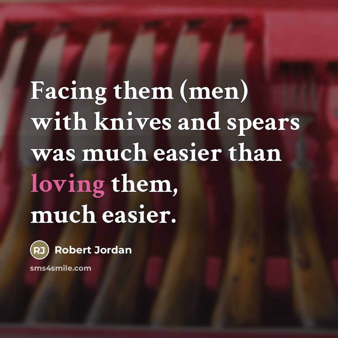 “Facing them (men) with knives and spears was much easier…” quote by Robert Jordan