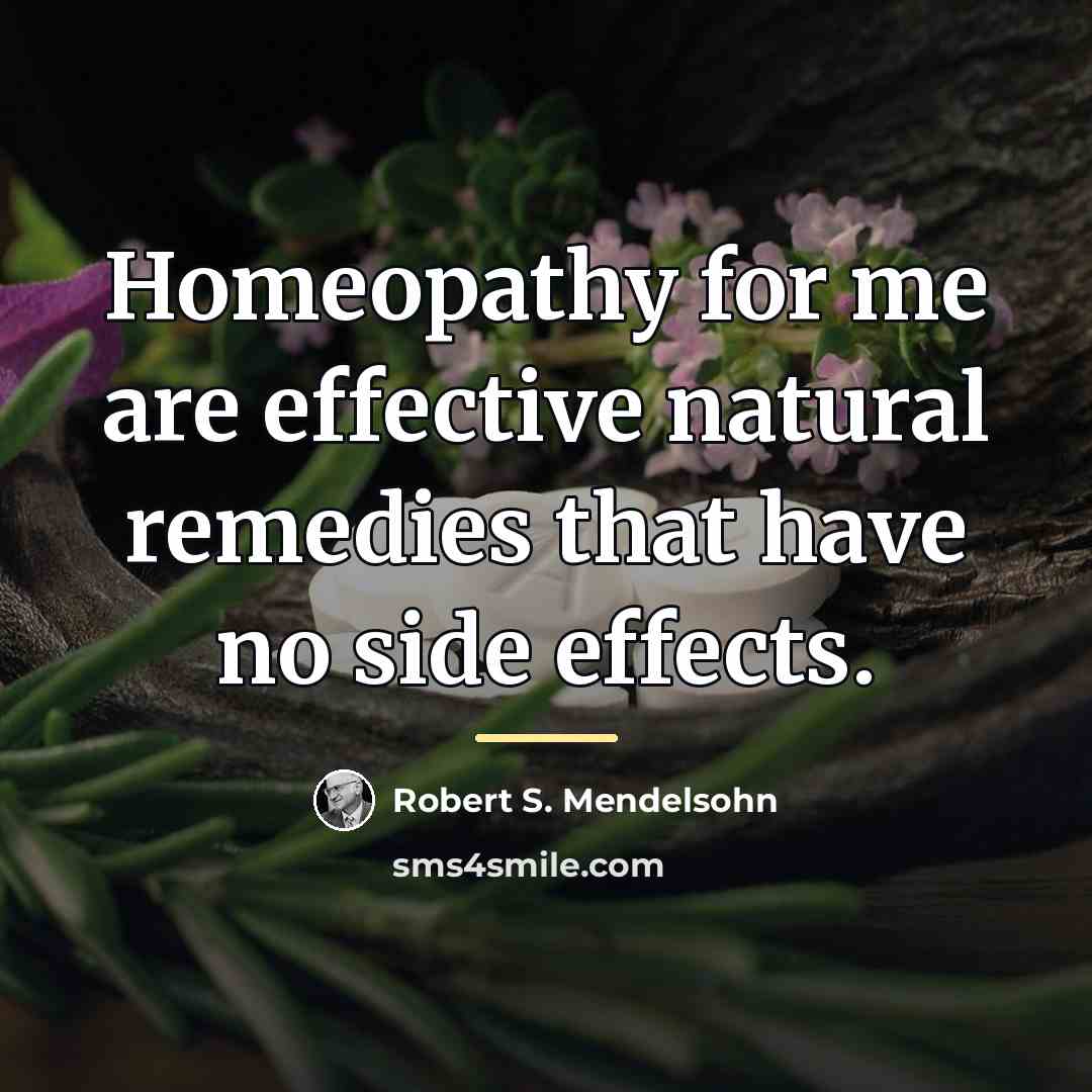 “Homeopathy for me are effective natural remedies that have no…” quote by Robert S. Mendelsohn