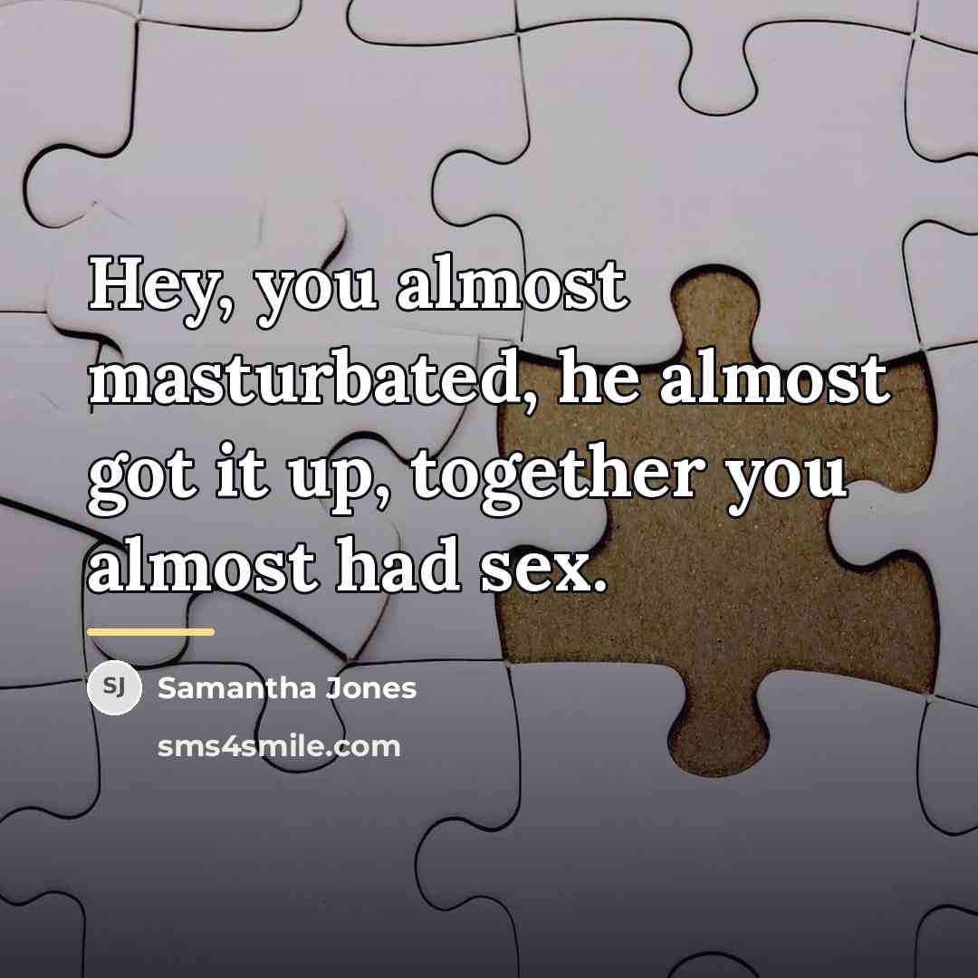 “Hey, you almost masturbated, he almost got it up, together…” quote by Samantha Jones