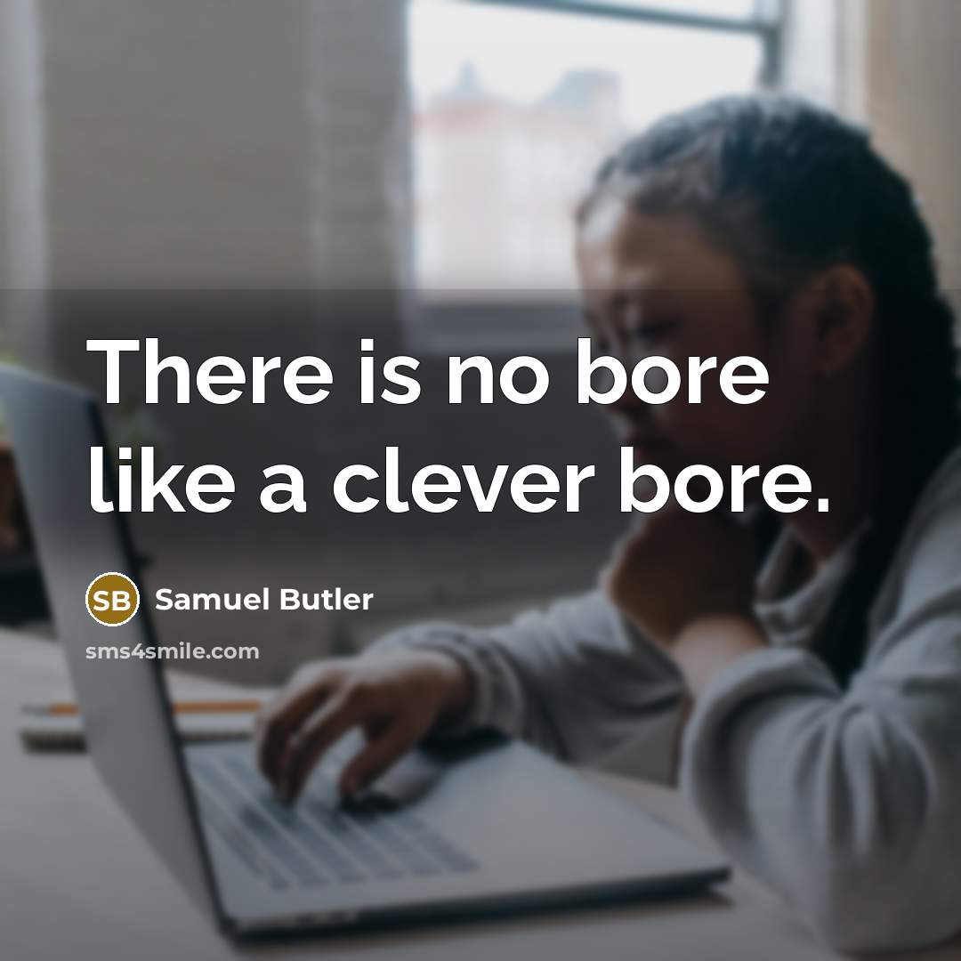“There is no bore like a clever bore.…” quote by Samuel Butler
