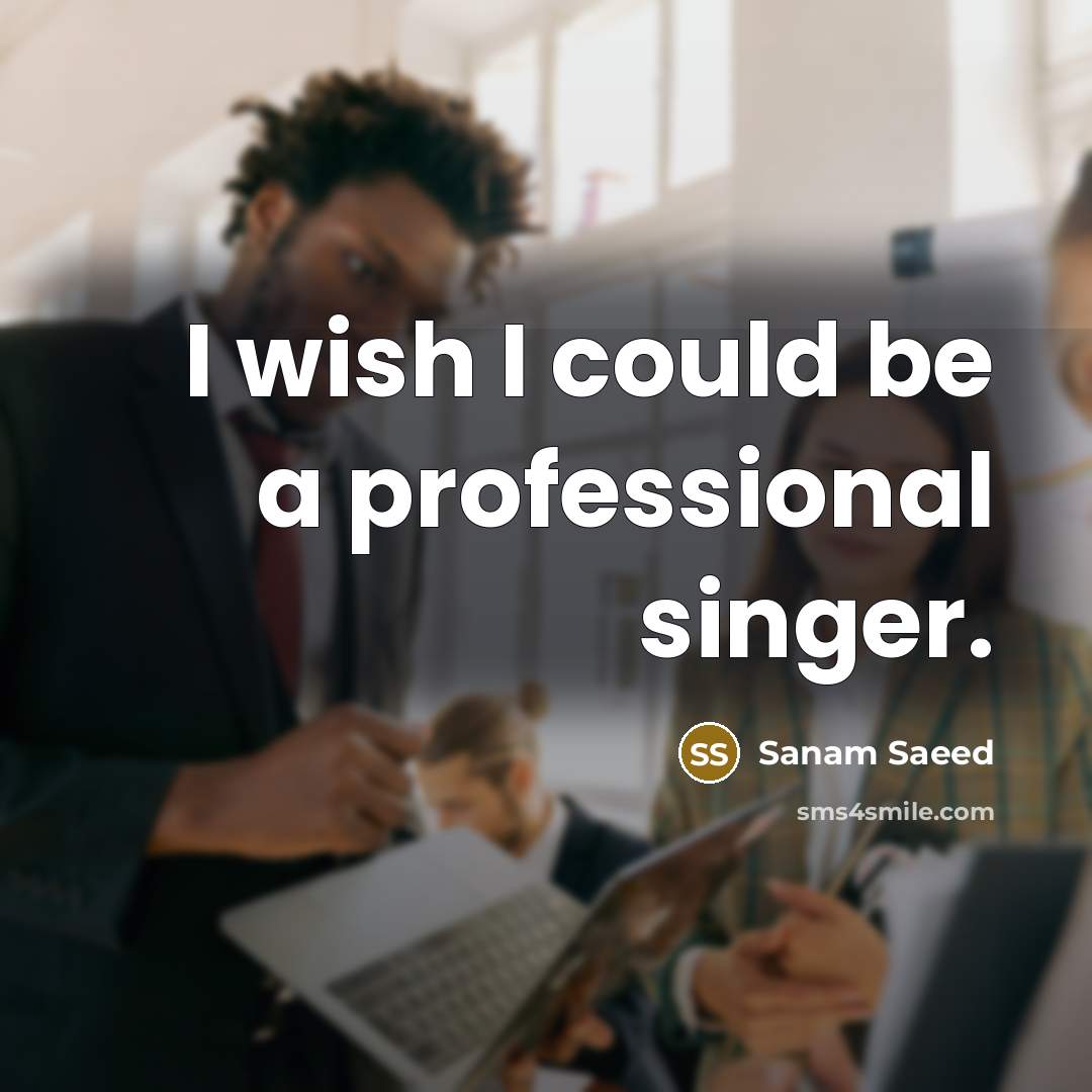 “I wish I could be a professional singer.…” quote by Sanam Saeed