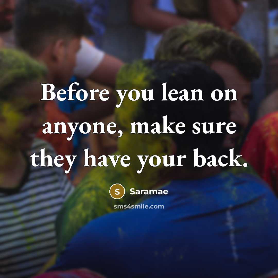 “Before you lean on anyone, make sure they have your…” quote by Saramae