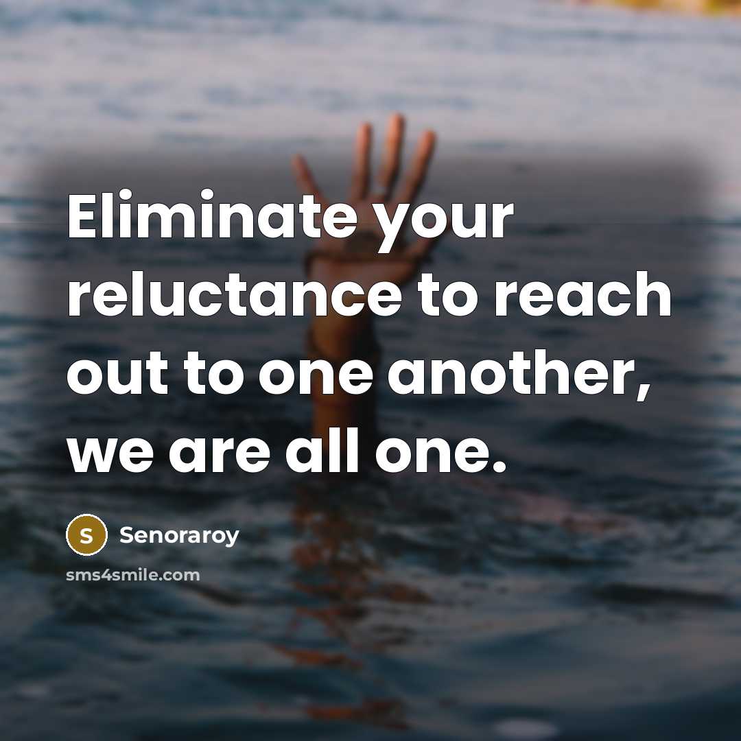 “Eliminate your reluctance to reach out to one another, we…” quote by Senoraroy