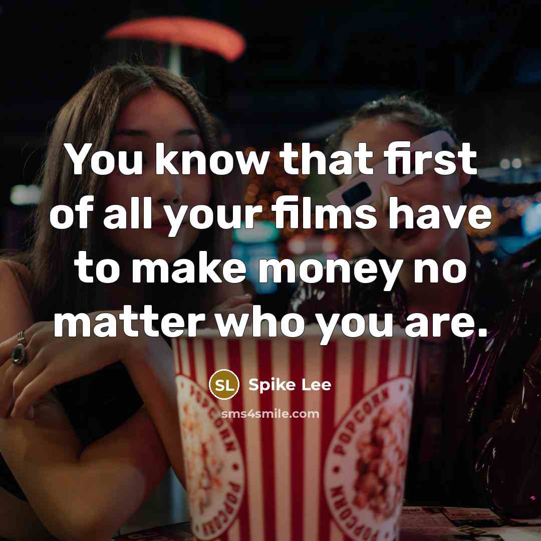 “You know that first of all your films have to…” quote by Spike Lee