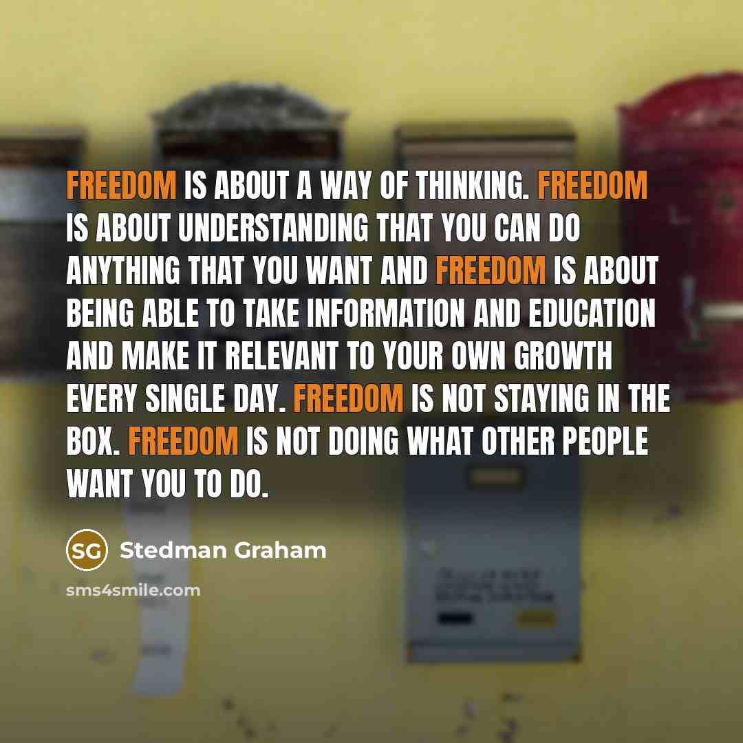 “Freedom is about a way of thinking. Freedom is about…” quote by Stedman Graham