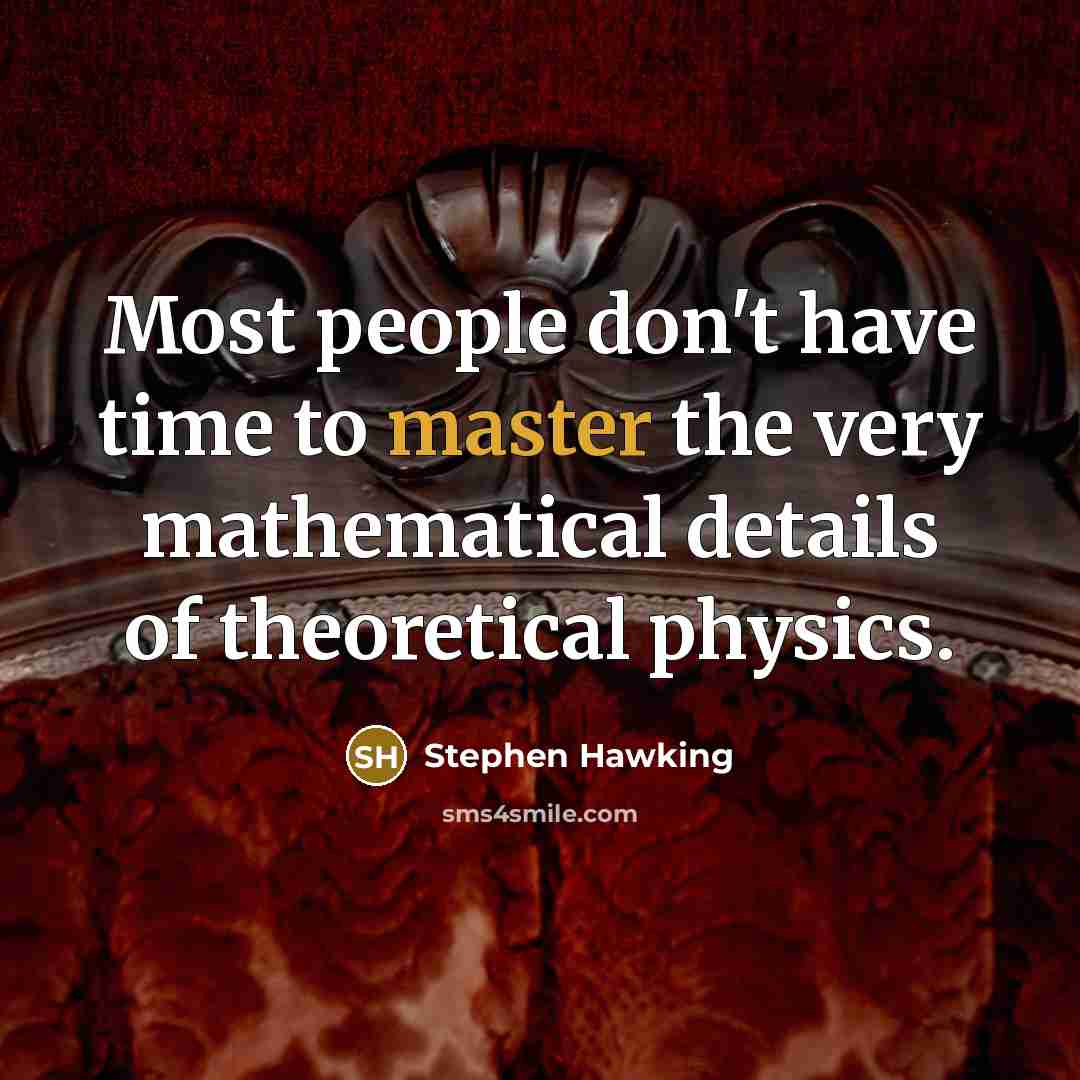 “Most people don't have time to master the very mathematical…” quote by Stephen Hawking