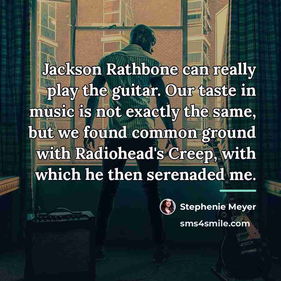 “Jackson Rathbone can really play the guitar. Our taste in…” quote by Stephenie Meyer