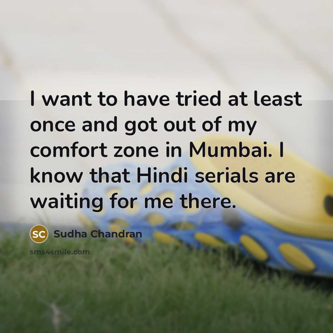 “I want to have tried at least once and got…” quote by Sudha Chandran