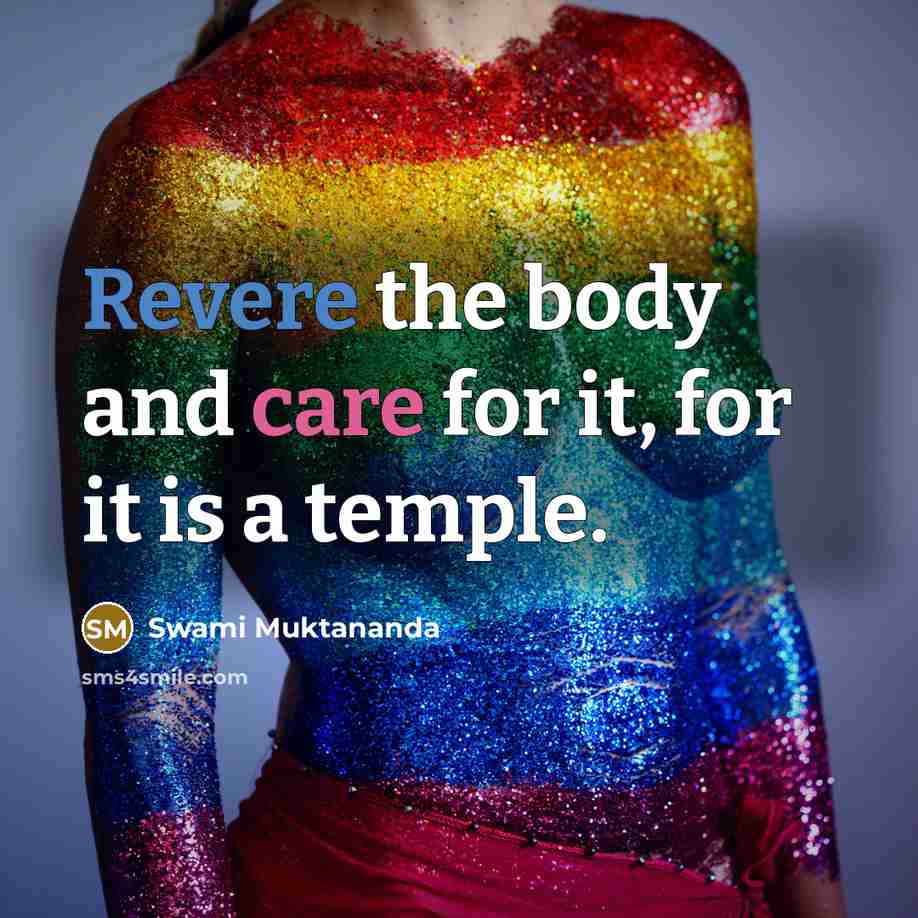 “Revere the body and care for it, for it is…” quote by Swami Muktananda