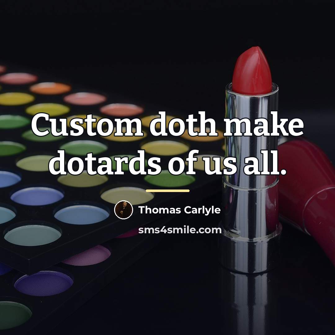 “Custom doth make dotards of us all.…” quote by Thomas Carlyle