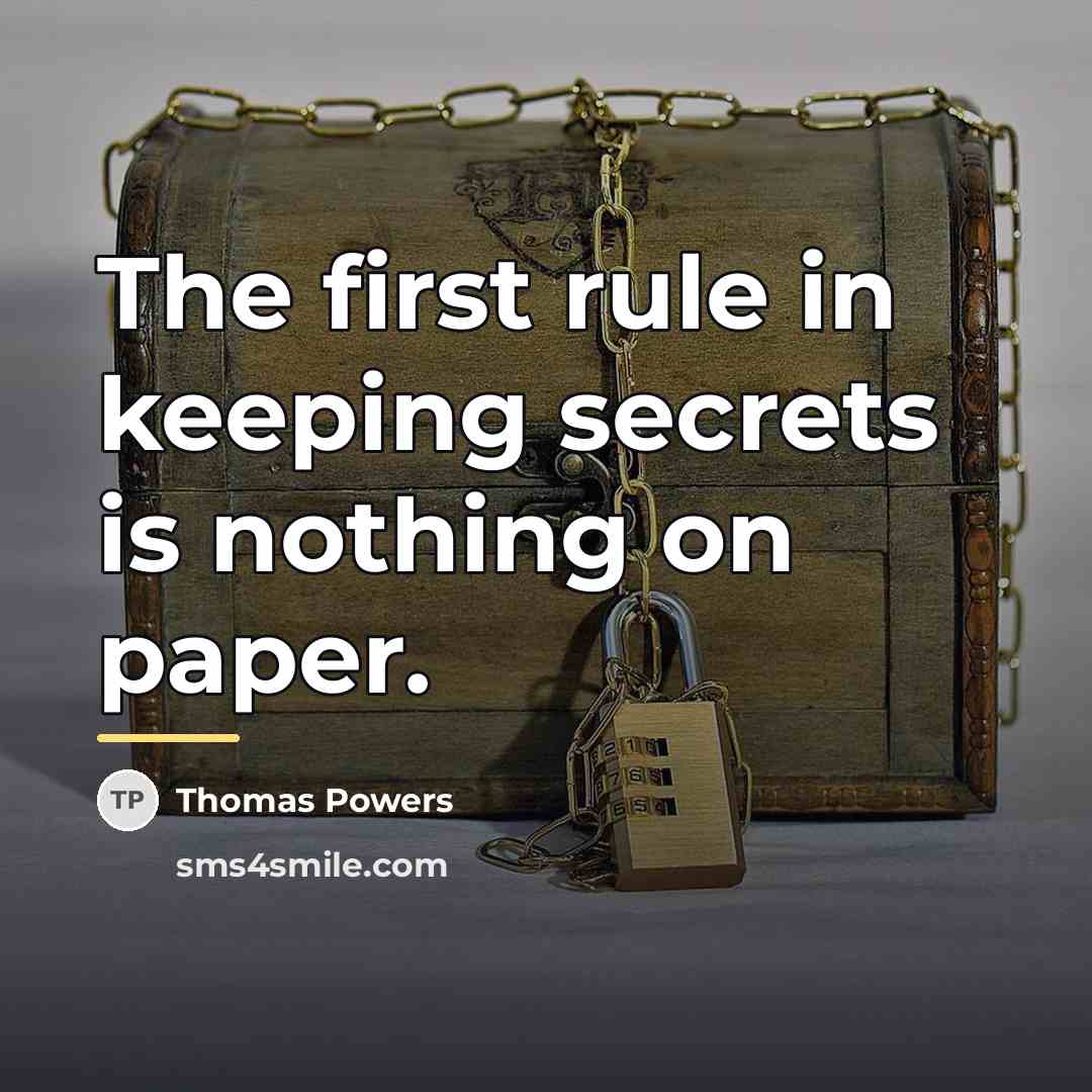 “The first rule in keeping secrets is nothing on paper.…” quote by Thomas Powers