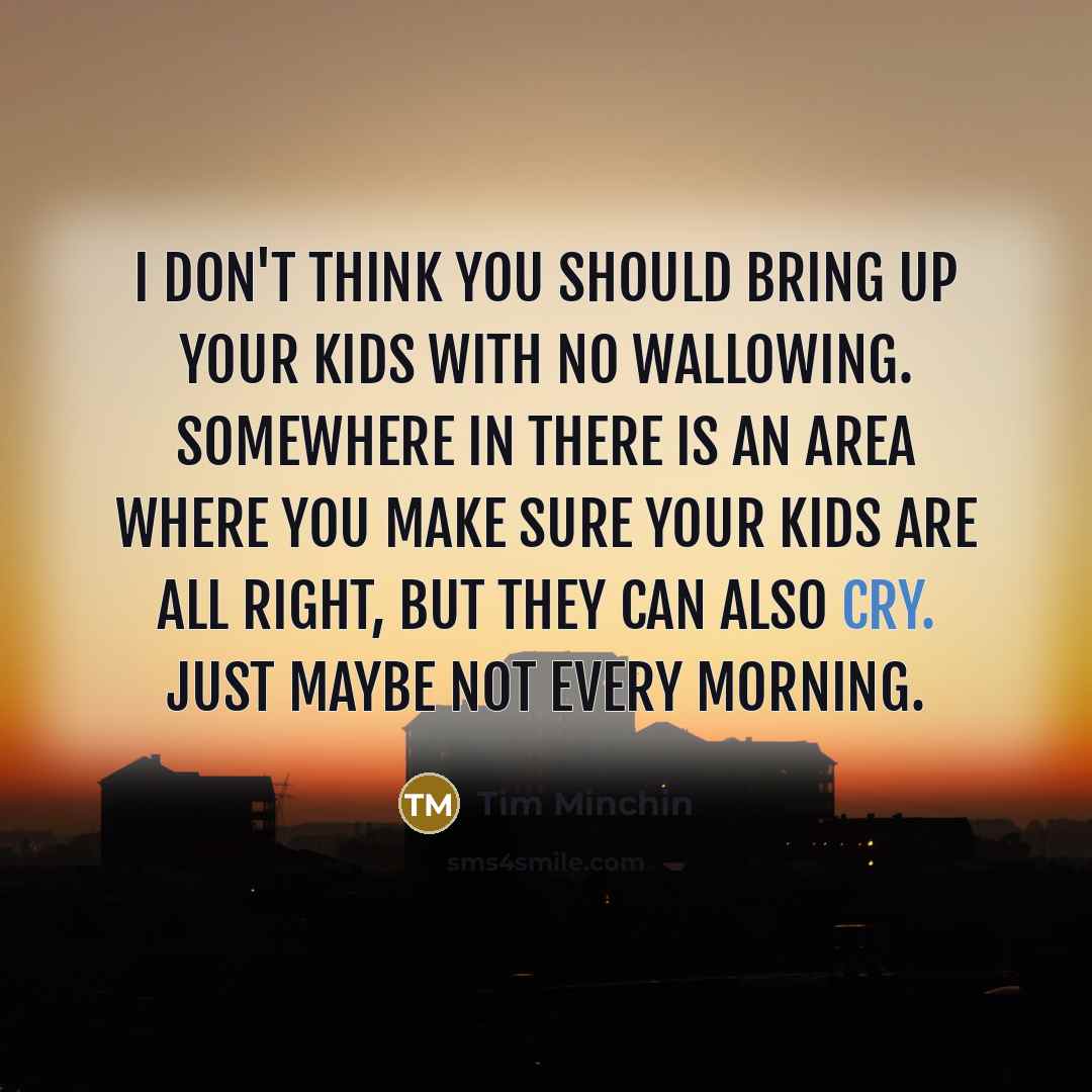 “I don't think you should bring up your kids with…” quote by Tim Minchin