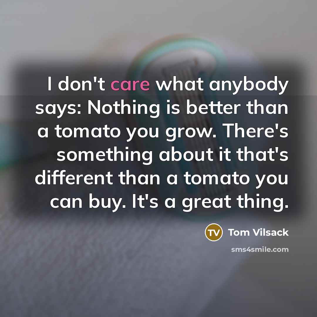 “I don't care what anybody says: Nothing is better than…” quote by Tom Vilsack