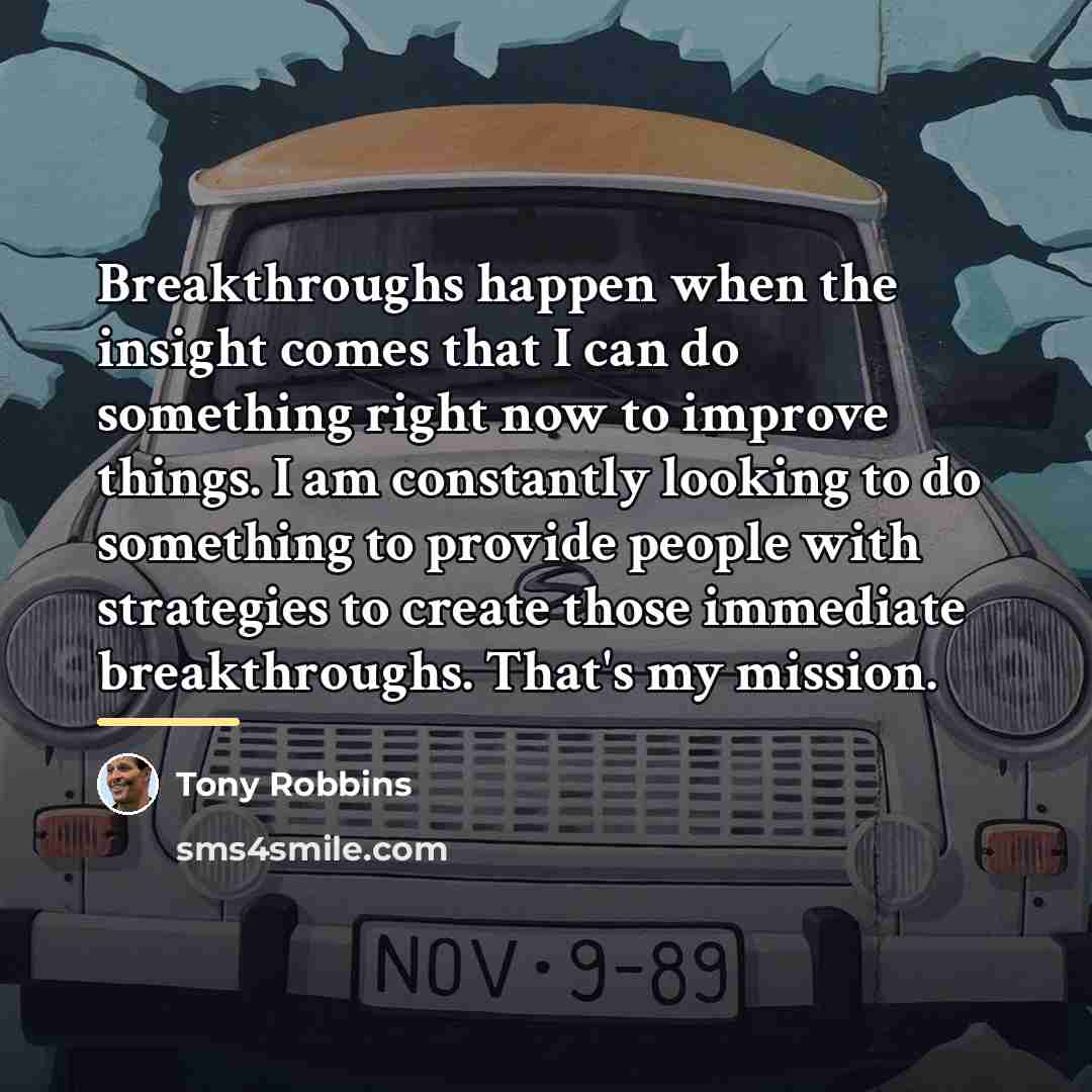 “Breakthroughs happen when the insight comes that I can do…” quote by Tony Robbins