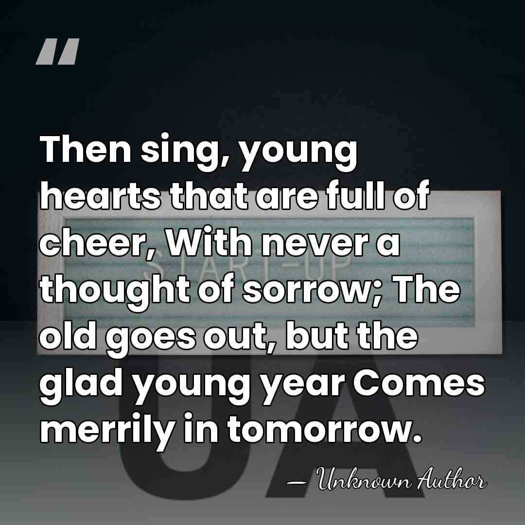 Then sing, young hearts that are full of cheer, With never a&hellip; - Unknown Author