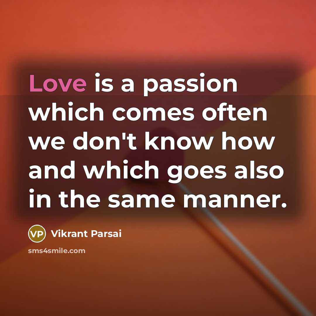 “Love is a passion which comes often we don't know…” quote by Vikrant Parsai