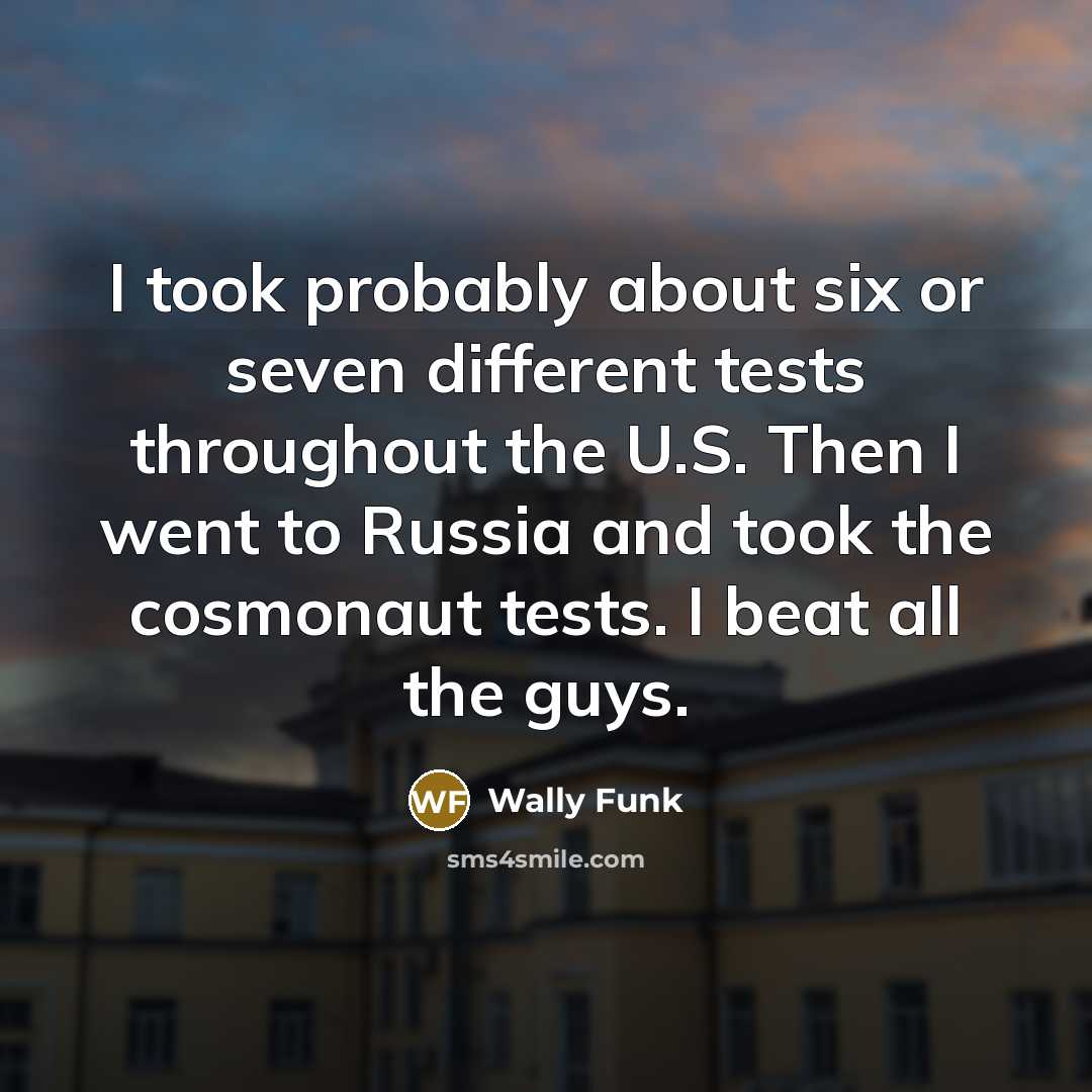 “I took probably about six or seven different tests throughout…” quote by Wally Funk