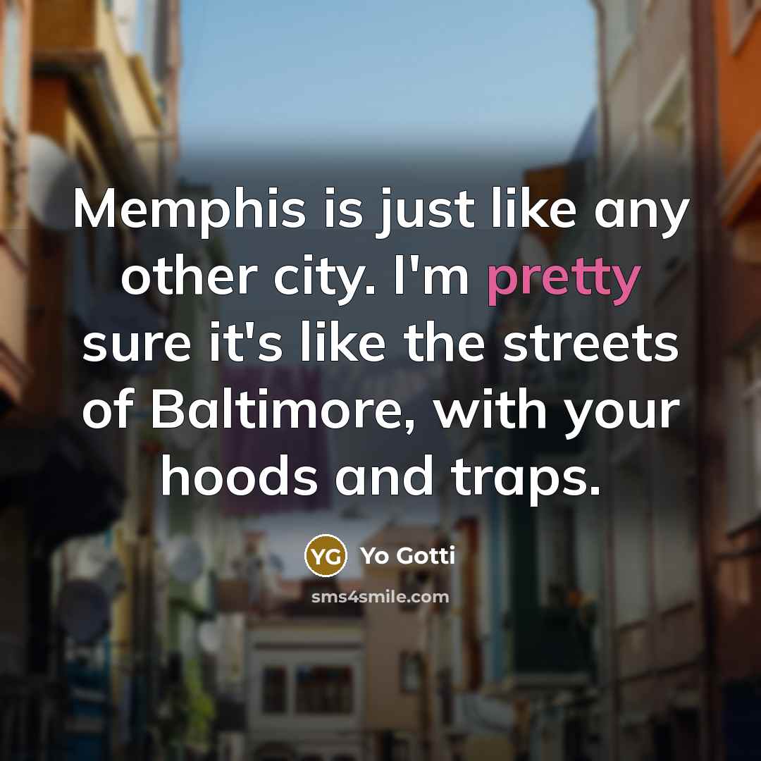 “Memphis is just like any other city. I'm pretty sure…” quote by Yo Gotti