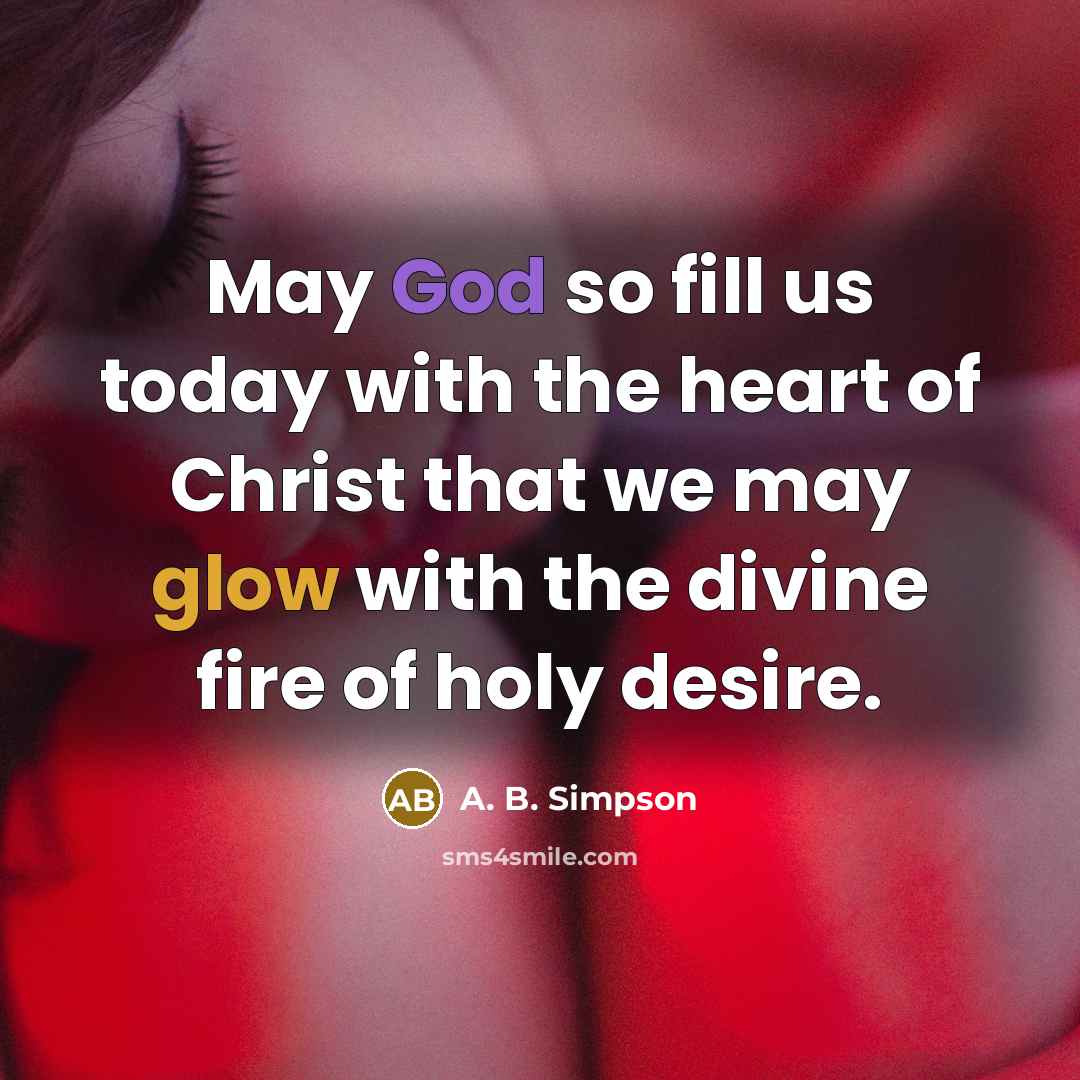 “May God so fill us today with the heart of…” quote by A. B. Simpson