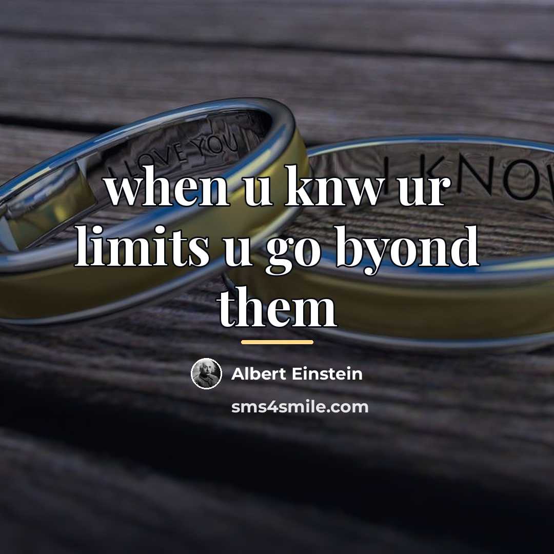 “when u knw ur limits u go byond them…” quote by Albert Einstein