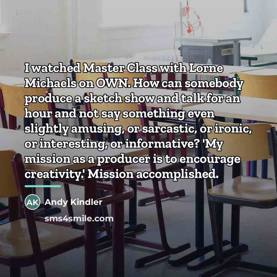 “I watched Master Class with Lorne Michaels on OWN. How…” quote by Andy Kindler