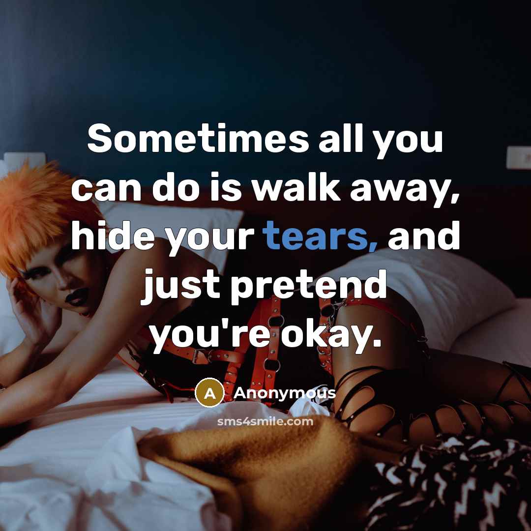 “Sometimes all you can do is walk away, hide your…” quote by Anonymous