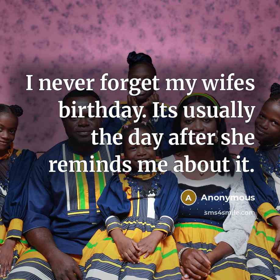 “I never forget my wifes birthday. Its usually the day…” quote by Anonymous