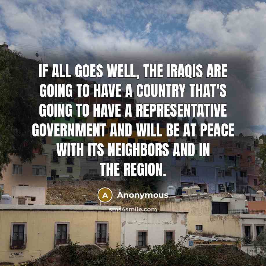 “If all goes well, the Iraqis are going to have…” quote by Anonymous
