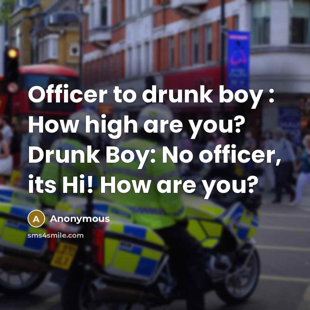 “Officer to drunk boy : How high are you? Drunk…” quote by Anonymous