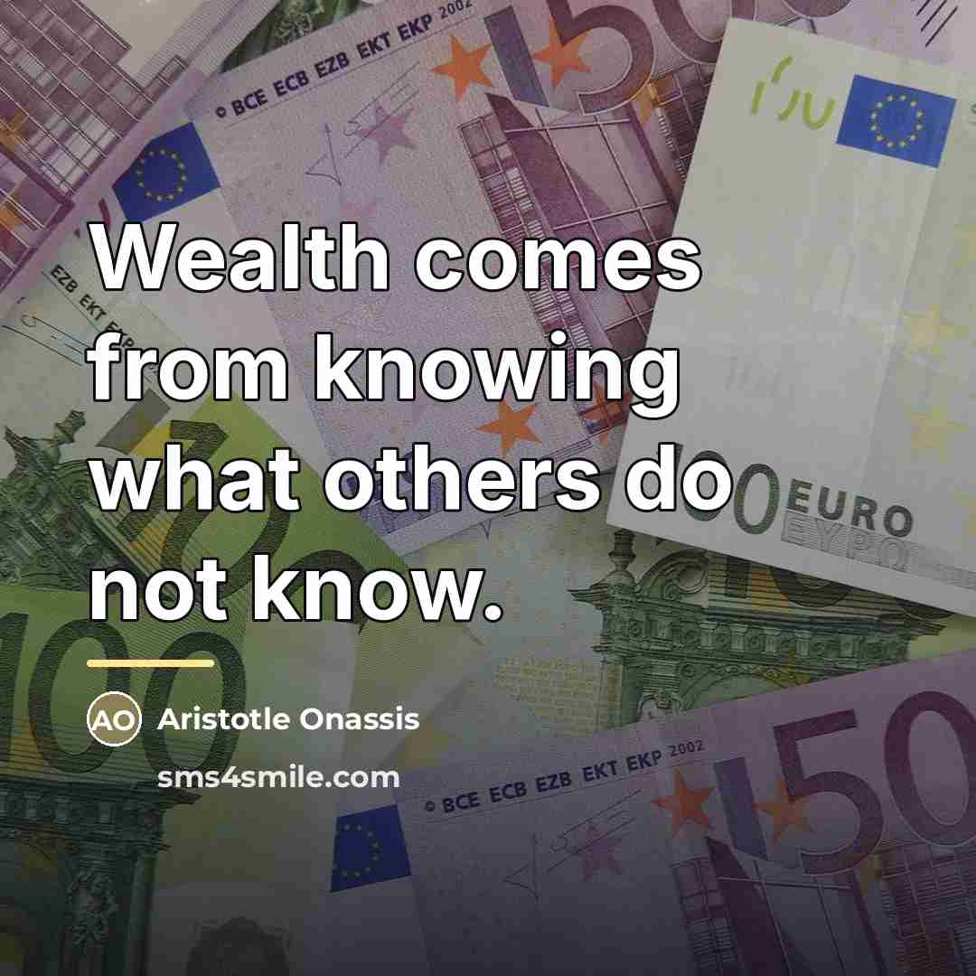 “Wealth comes from knowing what others do not know.…” quote by Aristotle Onassis