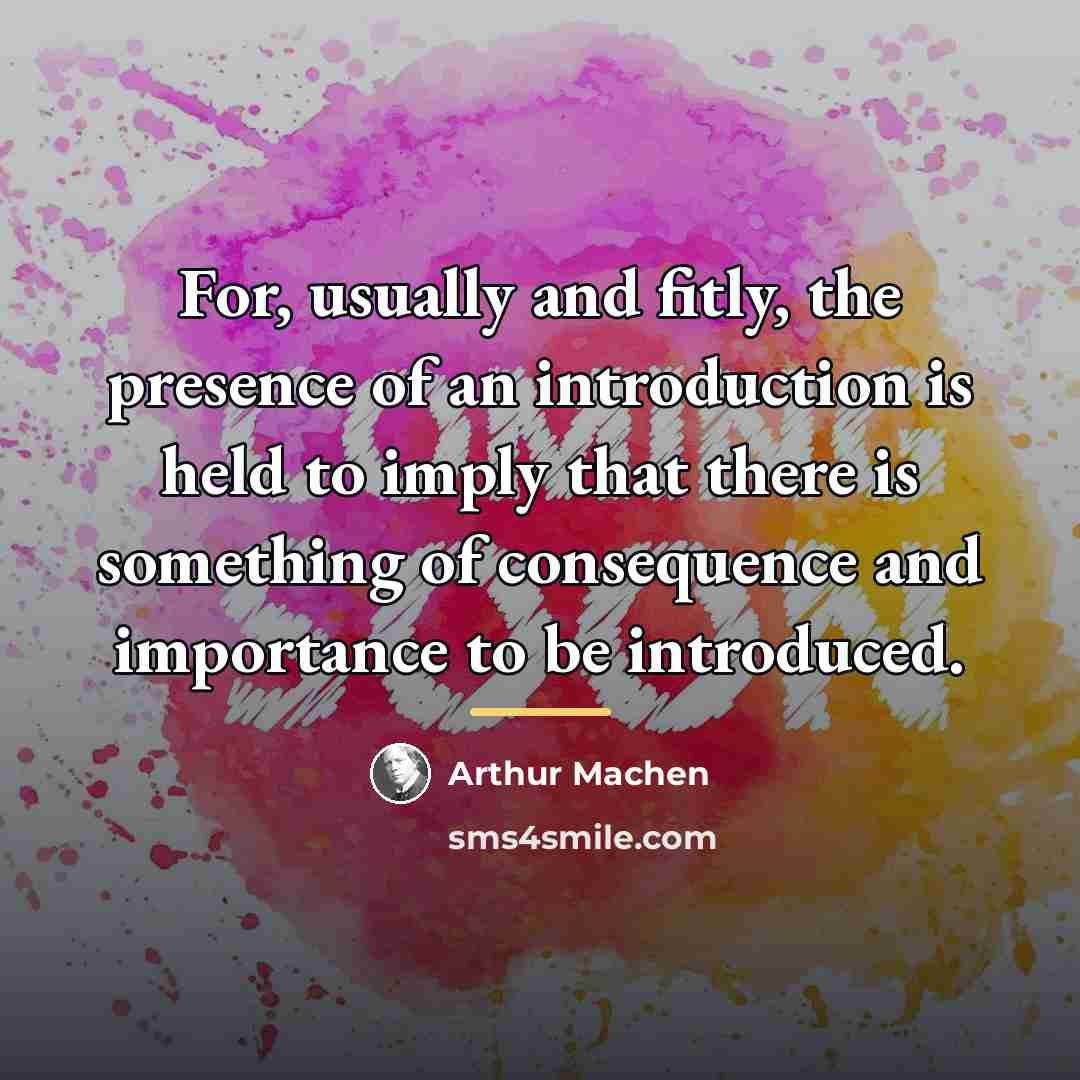 “For, usually and fitly, the presence of an introduction is…” quote by Arthur Machen