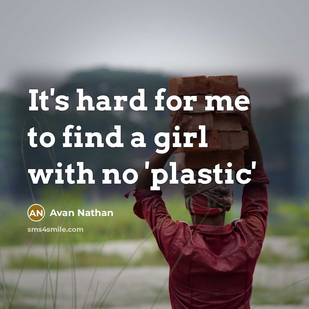 “It's hard for me to find a girl with no 'plastic'” quote by Avan Nathan