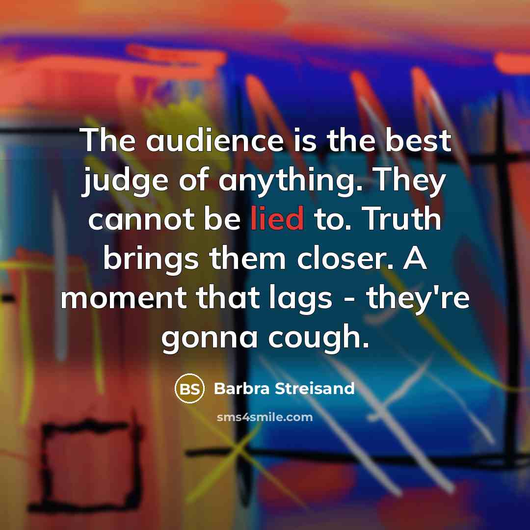 “The audience is the best judge of anything. They cannot…” quote by Barbra Streisand