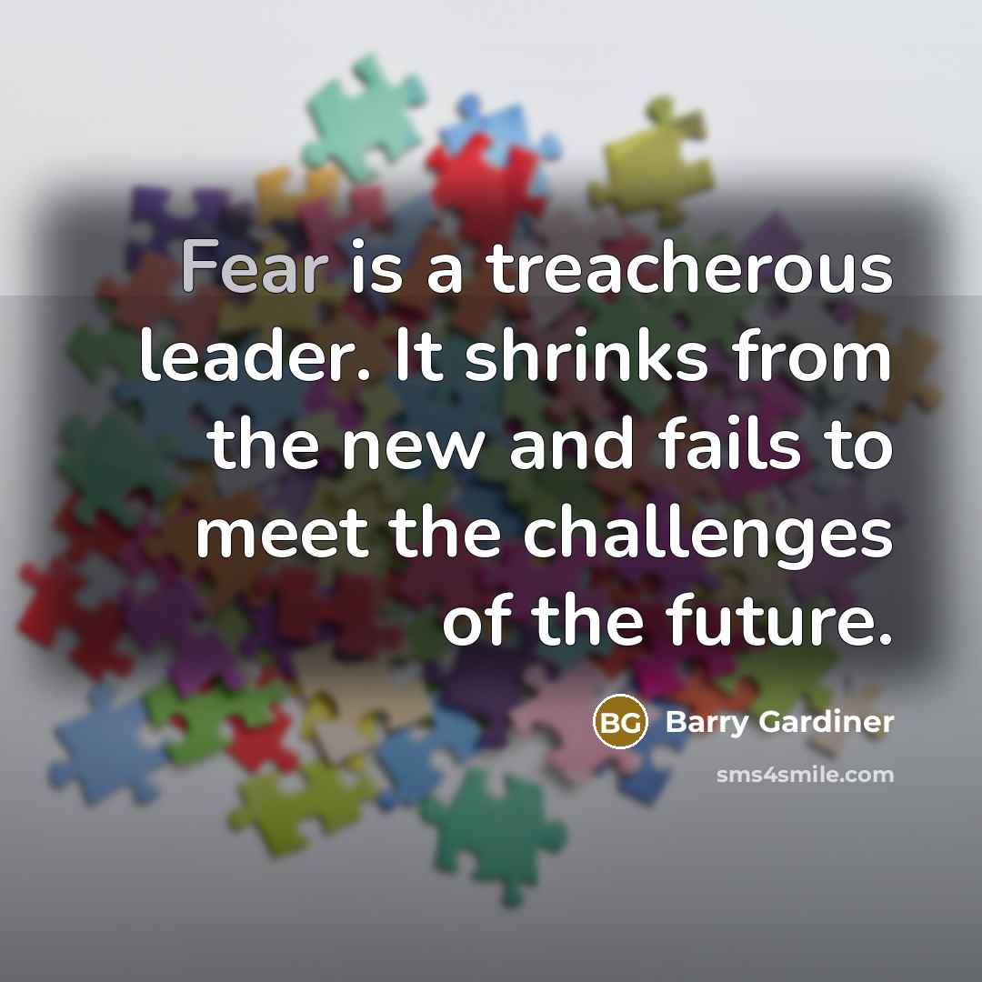 “Fear is a treacherous leader. It shrinks from the new…” quote by Barry Gardiner